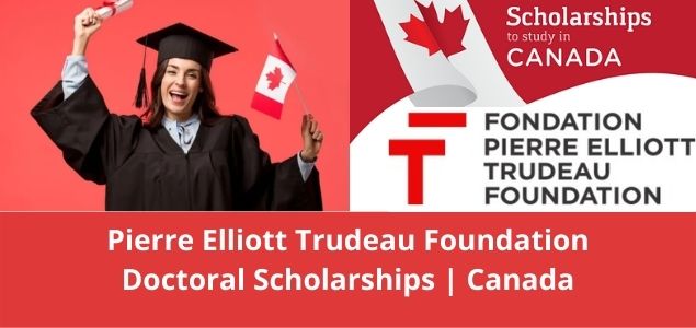 Pierre Elliott Trudeau Foundation Doctoral Scholarships Canada