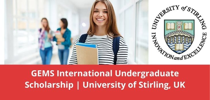 GEMS International Undergraduate Scholarship University of Stirling, UK