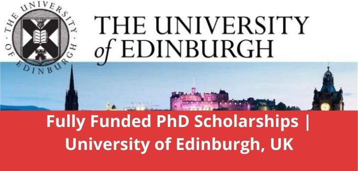 Fully Funded PhD Scholarships University of Edinburgh, UK