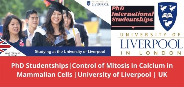 PhD StudentshipsControl of Mitosis in Calcium in Mammalian Cells University of Liverpool UK