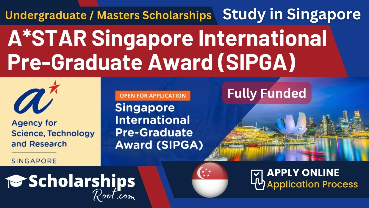 ASTAR Singapore International Pre Graduate Award (SIPGA) 2024 (Fully Funded)