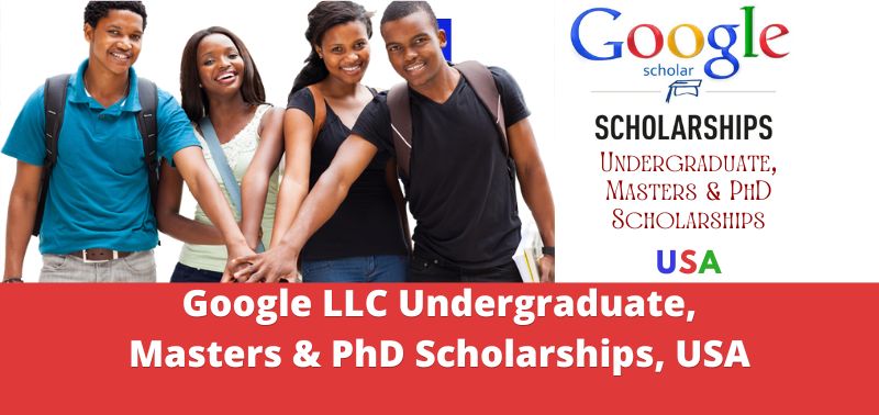 Google LLC Undergraduate, Masters & PhD Scholarships, USA