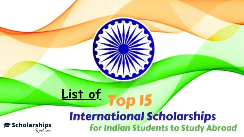List of Top 15 Scholarship For Indian Students To Study Abroad